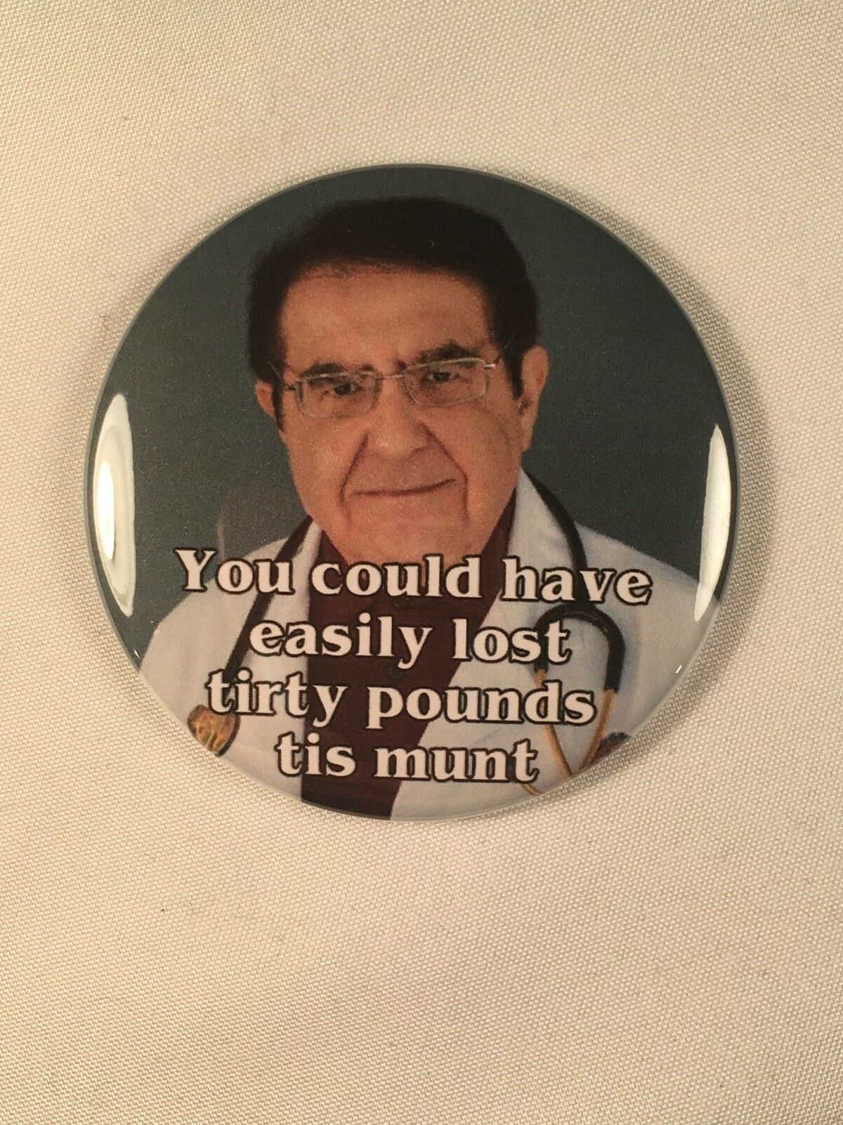 My 600 lb. Life Dr. Now Refrigerator Magnet - "Tirty Pounds Tis Munt"